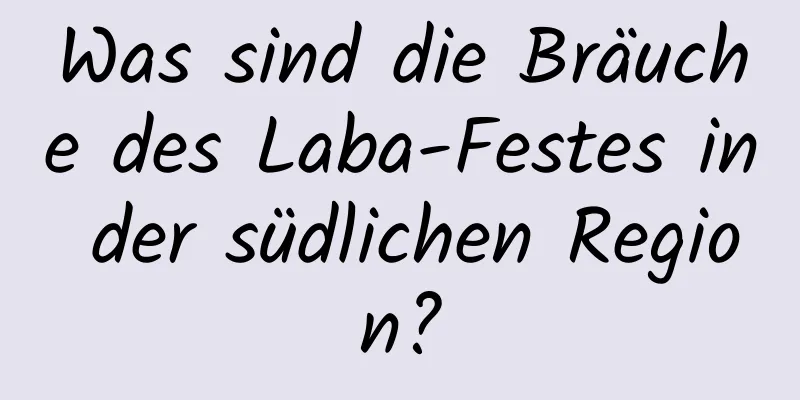 Was sind die Bräuche des Laba-Festes in der südlichen Region?