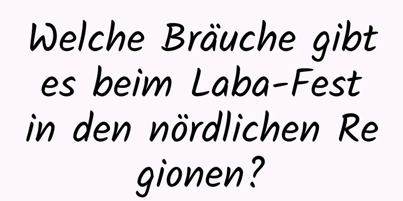 Welche Bräuche gibt es beim Laba-Fest in den nördlichen Regionen?