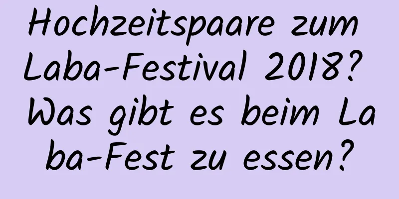 Hochzeitspaare zum Laba-Festival 2018? Was gibt es beim Laba-Fest zu essen?