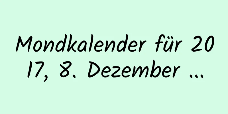 Mondkalender für 2017, 8. Dezember ...