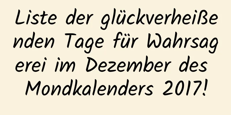 Liste der glückverheißenden Tage für Wahrsagerei im Dezember des Mondkalenders 2017!