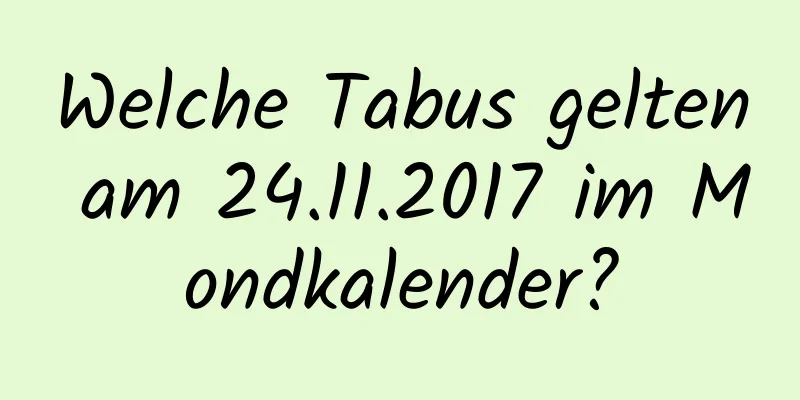 Welche Tabus gelten am 24.11.2017 im Mondkalender?