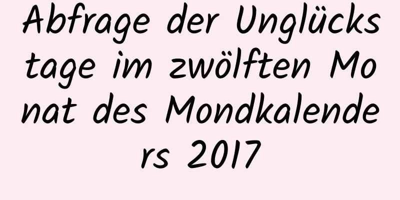 Abfrage der Unglückstage im zwölften Monat des Mondkalenders 2017