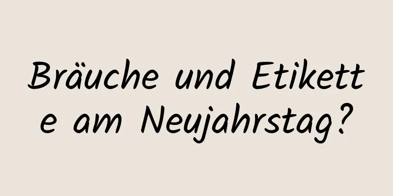 Bräuche und Etikette am Neujahrstag?