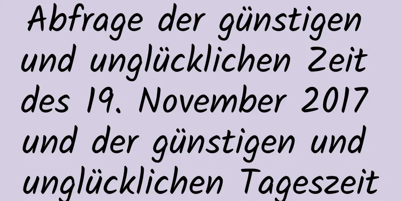 Abfrage der günstigen und unglücklichen Zeit des 19. November 2017 und der günstigen und unglücklichen Tageszeit