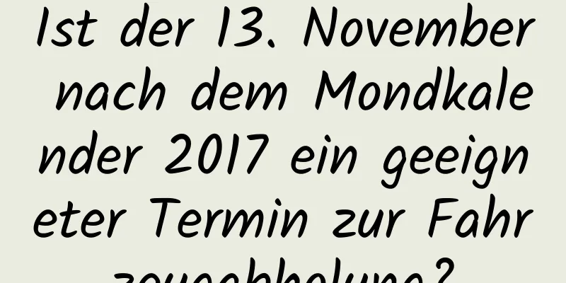 Ist der 13. November nach dem Mondkalender 2017 ein geeigneter Termin zur Fahrzeugabholung?