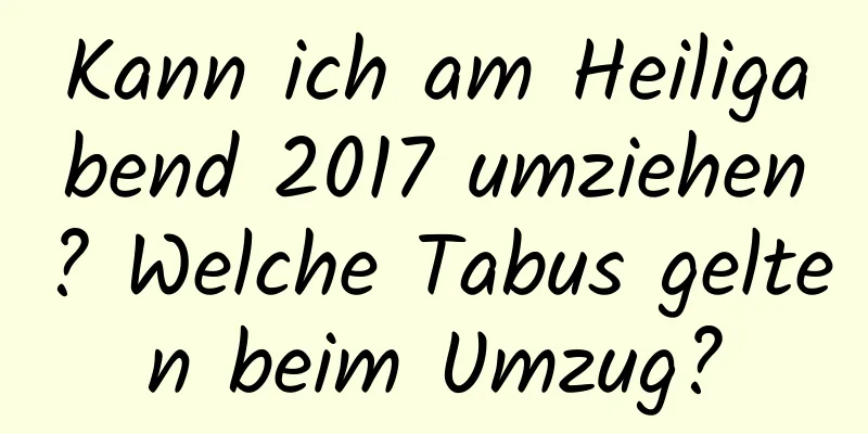 Kann ich am Heiligabend 2017 umziehen? Welche Tabus gelten beim Umzug?