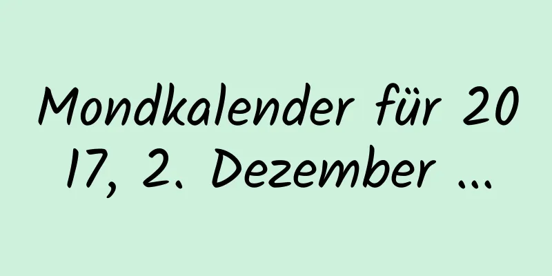 Mondkalender für 2017, 2. Dezember ...