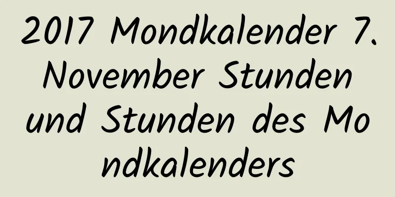 2017 Mondkalender 7. November Stunden und Stunden des Mondkalenders