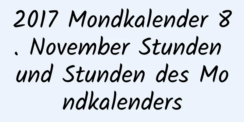 2017 Mondkalender 8. November Stunden und Stunden des Mondkalenders