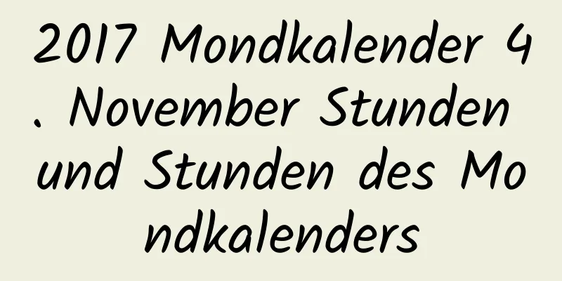 2017 Mondkalender 4. November Stunden und Stunden des Mondkalenders