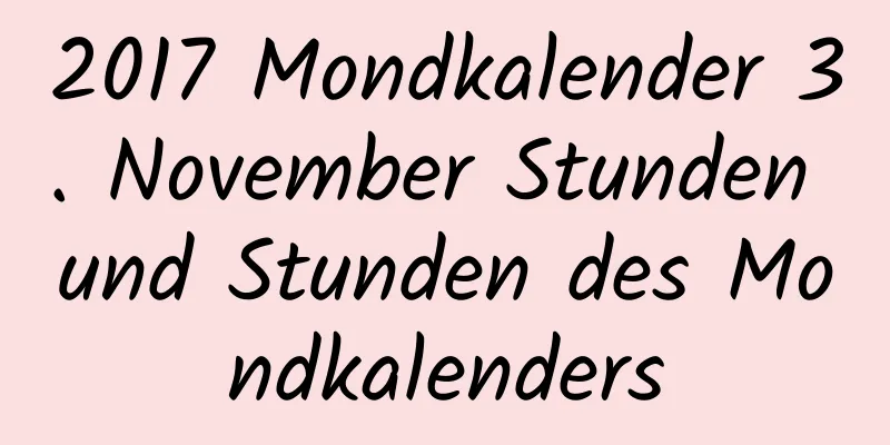 2017 Mondkalender 3. November Stunden und Stunden des Mondkalenders