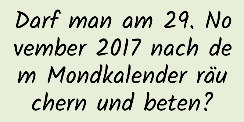 Darf man am 29. November 2017 nach dem Mondkalender räuchern und beten?