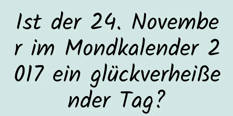 Ist der 24. November im Mondkalender 2017 ein glückverheißender Tag?