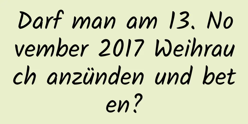 Darf man am 13. November 2017 Weihrauch anzünden und beten?