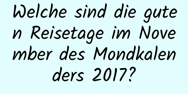 Welche sind die guten Reisetage im November des Mondkalenders 2017?