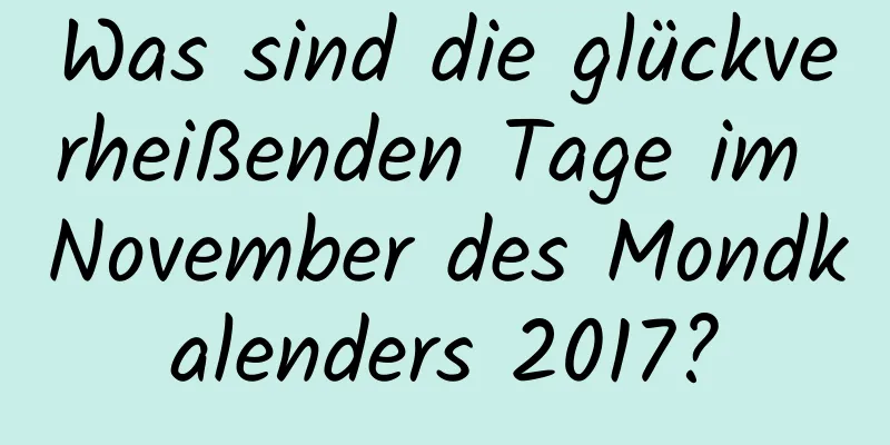 Was sind die glückverheißenden Tage im November des Mondkalenders 2017?