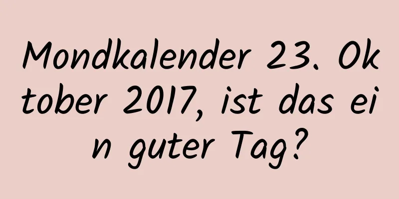 Mondkalender 23. Oktober 2017, ist das ein guter Tag?