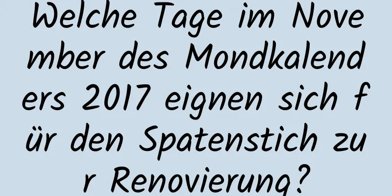 Welche Tage im November des Mondkalenders 2017 eignen sich für den Spatenstich zur Renovierung?