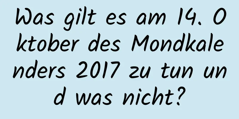 Was gilt es am 14. Oktober des Mondkalenders 2017 zu tun und was nicht?