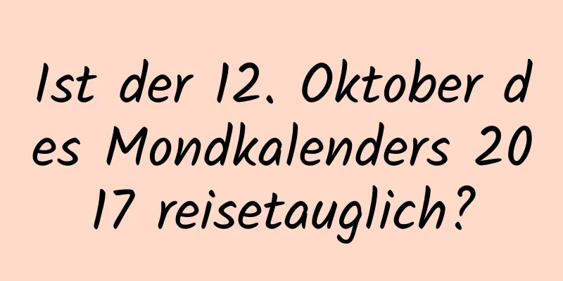 Ist der 12. Oktober des Mondkalenders 2017 reisetauglich?