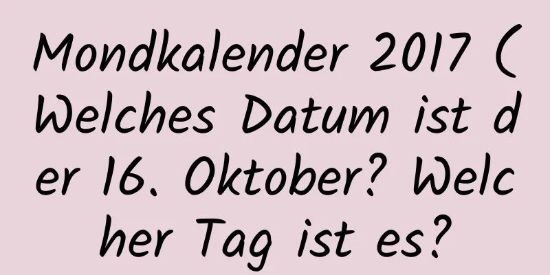 Mondkalender 2017 (Welches Datum ist der 16. Oktober? Welcher Tag ist es?