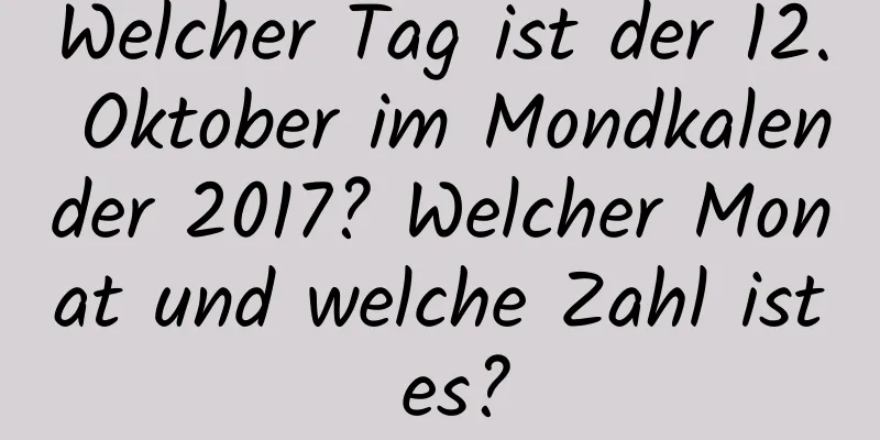 Welcher Tag ist der 12. Oktober im Mondkalender 2017? Welcher Monat und welche Zahl ist es?