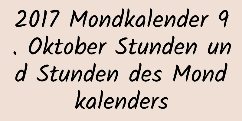 2017 Mondkalender 9. Oktober Stunden und Stunden des Mondkalenders