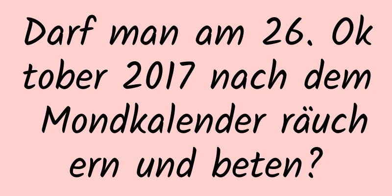 Darf man am 26. Oktober 2017 nach dem Mondkalender räuchern und beten?