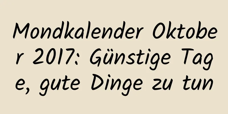 Mondkalender Oktober 2017: Günstige Tage, gute Dinge zu tun