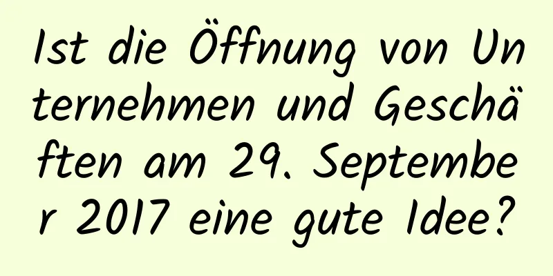 Ist die Öffnung von Unternehmen und Geschäften am 29. September 2017 eine gute Idee?