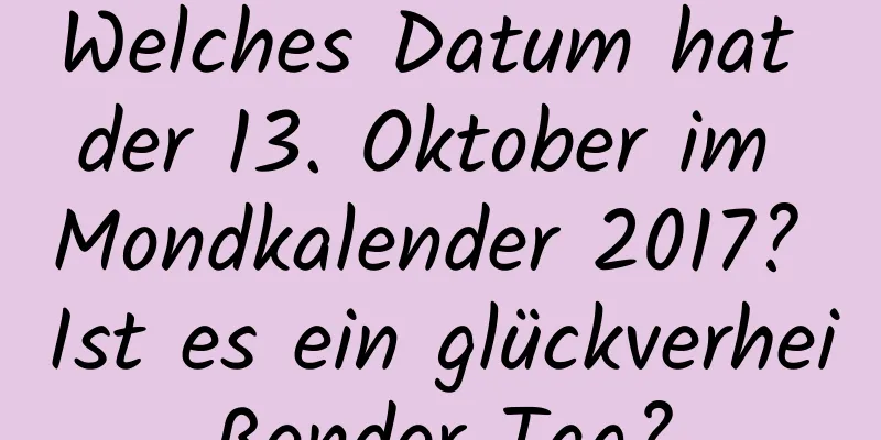 Welches Datum hat der 13. Oktober im Mondkalender 2017? Ist es ein glückverheißender Tag?