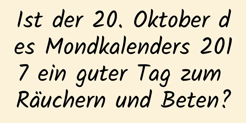 Ist der 20. Oktober des Mondkalenders 2017 ein guter Tag zum Räuchern und Beten?