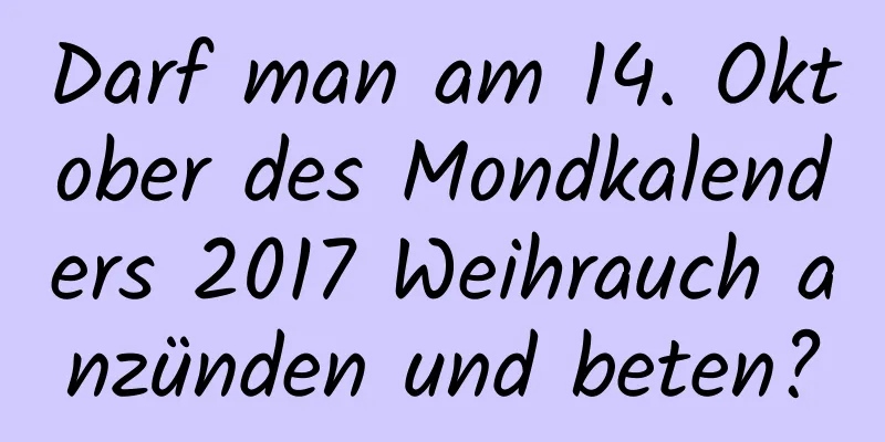 Darf man am 14. Oktober des Mondkalenders 2017 Weihrauch anzünden und beten?