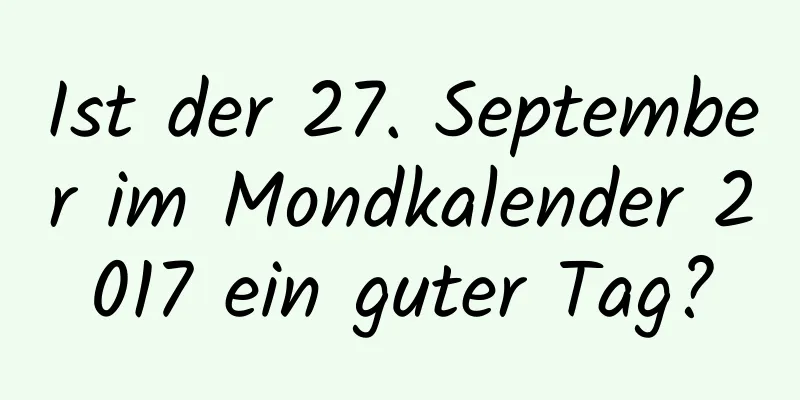 Ist der 27. September im Mondkalender 2017 ein guter Tag?