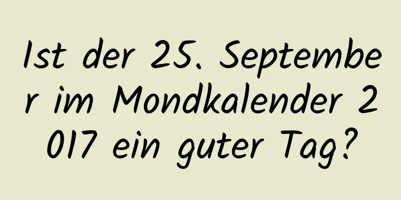 Ist der 25. September im Mondkalender 2017 ein guter Tag?