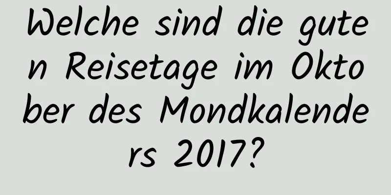 Welche sind die guten Reisetage im Oktober des Mondkalenders 2017?