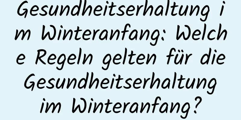 Gesundheitserhaltung im Winteranfang: Welche Regeln gelten für die Gesundheitserhaltung im Winteranfang?