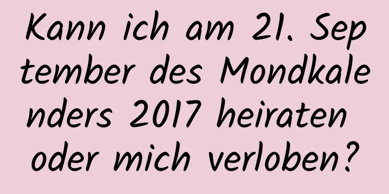 Kann ich am 21. September des Mondkalenders 2017 heiraten oder mich verloben?