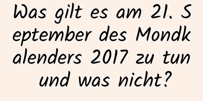 Was gilt es am 21. September des Mondkalenders 2017 zu tun und was nicht?