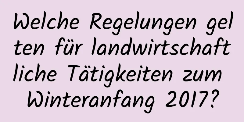 Welche Regelungen gelten für landwirtschaftliche Tätigkeiten zum Winteranfang 2017?