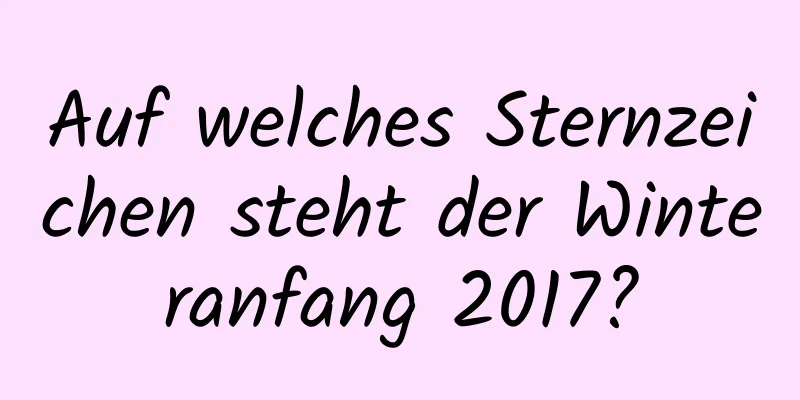 Auf welches Sternzeichen steht der Winteranfang 2017?