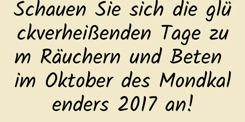 Schauen Sie sich die glückverheißenden Tage zum Räuchern und Beten im Oktober des Mondkalenders 2017 an!