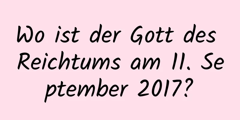 Wo ist der Gott des Reichtums am 11. September 2017?