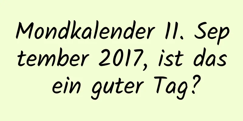 Mondkalender 11. September 2017, ist das ein guter Tag?