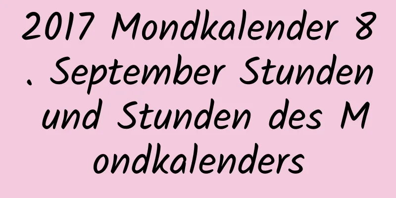 2017 Mondkalender 8. September Stunden und Stunden des Mondkalenders