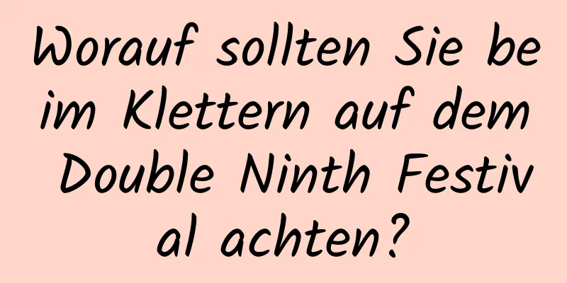 Worauf sollten Sie beim Klettern auf dem Double Ninth Festival achten?