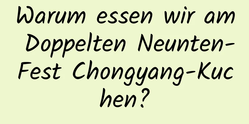 Warum essen wir am Doppelten Neunten-Fest Chongyang-Kuchen?