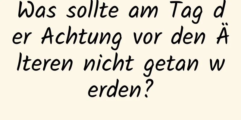 Was sollte am Tag der Achtung vor den Älteren nicht getan werden?