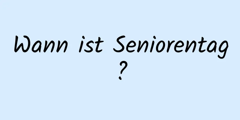 Wann ist Seniorentag?